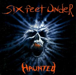 Six Feet Under - Haunted (1995)