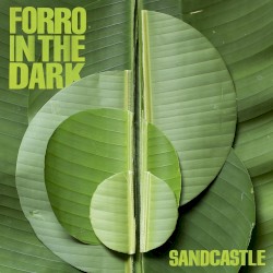 Forro In The Dark - Sandcastle (2017)
