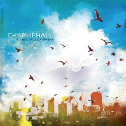 Charlie Hall - Flying Into Daybreak (2006)